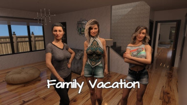 Family Vacation - Chapter 11 - Version 0.11.10.14